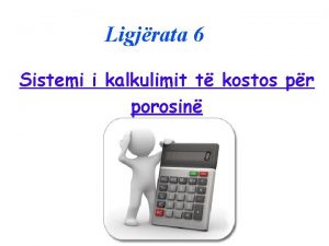 Ligjrata 6 Sistemi i kalkulimit t kostos pr