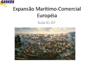 Expanso MartimoComercial Europia Aula 01 07 Transio FeudalismoCapitalismo