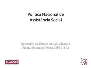 Poltica Nacional de Assistncia Social Secretaria de Estado