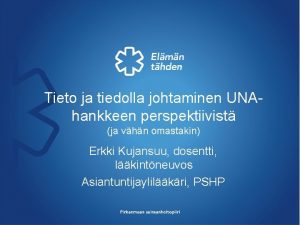 Tieto ja tiedolla johtaminen UNAhankkeen perspektiivist ja vhn