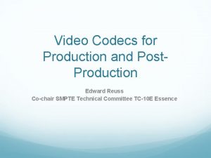 Video Codecs for Production and Post Production Edward