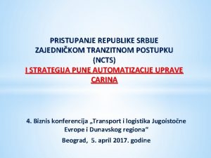 PRISTUPANJE REPUBLIKE SRBIJE ZAJEDNIKOM TRANZITNOM POSTUPKU NCTS I