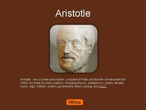 Aristotle was the student of