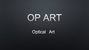 OP ART OPTICAL ART OP ART ALSO KNOWN OP ART OPTICAL ART OP ART ALSO KNOWN