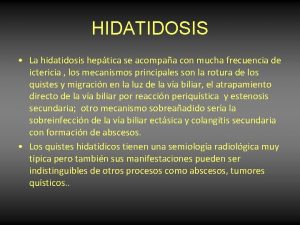 HIDATIDOSIS La hidatidosis heptica se acompaa con mucha