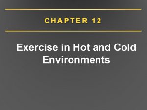CHAPTER 12 Exercise in Hot and Cold Environments