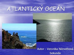 ATLANTICK OCEN Autor Veronika Nmethov Sekunda Atlantick ocen