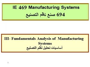 IE 469 Manufacturing Systems 694 III Fundamentals Analysis