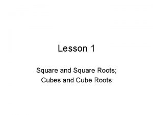 Lesson 1 Square and Square Roots Cubes and
