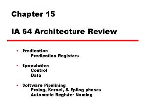 Chapter 15 IA 64 Architecture Review Predication Registers