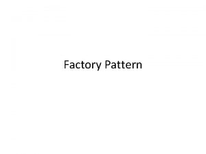 Factory Pattern Factory Method Defines an interface for