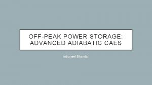 OFFPEAK POWER STORAGE ADVANCED ADIABATIC CAES Indraneel Bhandari