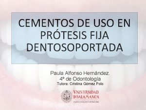 CEMENTOS DE USO EN PRTESIS FIJA DENTOSOPORTADA Paula