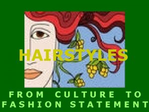 HAIRSTYLES FROM CULTURE TO FASHION STATEMENT Whats hairdressing