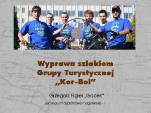 Wyprawa szlakiem Grupy Turystycznej KorBol Grzegorz Figiel Gacek