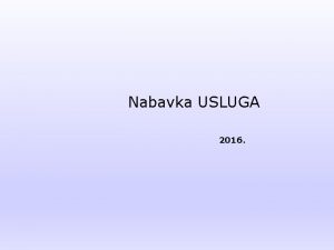 Nabavka USLUGA 2016 Nacrt obuke Nabavka usluga Procenjena