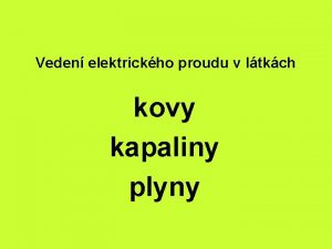 Veden elektrickho proudu v ltkch kovy kapaliny plyny