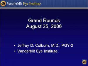 Grand Rounds August 25 2006 Jeffrey D Colburn