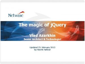 The magic of j Query Vlad Azarkhin Senior