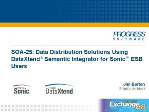 SOA25 Data Distribution Solutions Using Data Xtend Semantic