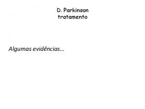 D Parkinson tratamento Algumas evidncias Vias Dopaminrgicas Tratamento