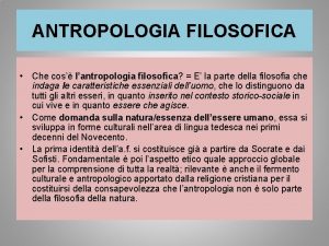 ANTROPOLOGIA FILOSOFICA Che cos lantropologia filosofica E la