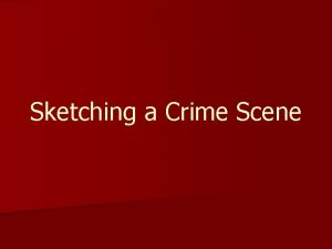 Why are crime scene sketches important Why are crime scene sketches important