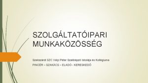 SZOLGLTATIPARI MUNKAKZSSG Szekszrdi SZC Vlyi Pter Szakkpz Iskolja