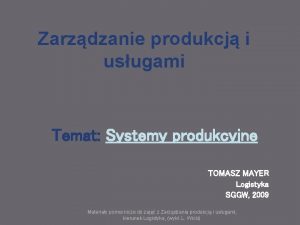 Zarzdzanie produkcj i usugami Temat Systemy produkcyjne TOMASZ