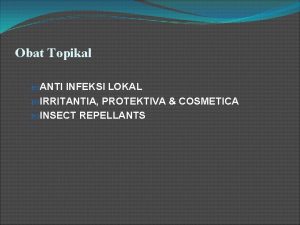 Obat Topikal ANTI INFEKSI LOKAL IRRITANTIA PROTEKTIVA COSMETICA