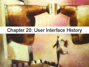 Chapter 20 User Interface History Graphical User Interface