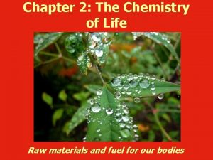 Chapter 2 The Chemistry of Life Raw materials