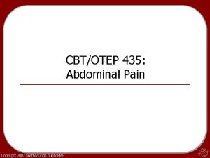 CBTOTEP 435 Abdominal Pain Copyright 2007 SeattleKing County