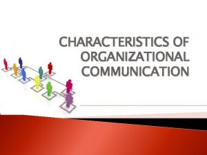 Characteristics of organizational communication