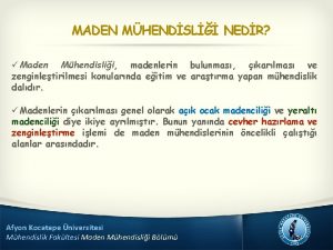 MADEN MHENDSL NEDR Maden Mhendislii madenlerin bulunmas karlmas