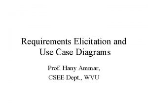 Requirements Elicitation and Use Case Diagrams Prof Hany