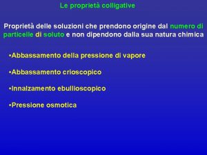 Le propriet colligative Propriet delle soluzioni che prendono