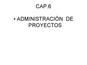 CAP 6 ADMINISTRACIN DE PROYECTOS Conceptos Bsicos Qu