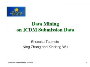 Data Mining on ICDM Submission Data Shusaku Tsumoto