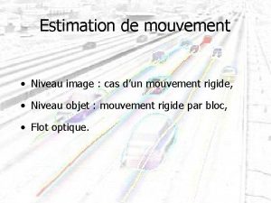 Estimation de mouvement Niveau image cas dun mouvement