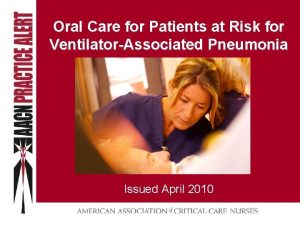 Oral Care for Patients at Risk for VentilatorAssociated