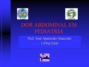 DOR ABDOMINAL EM PEDIATRIA Prof Jos Aparecido Granzotto