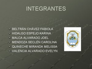 INTEGRANTES BELTRN CHVEZ FABIOLA HIDALGO ESPEJO KARINA MALCA