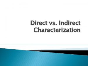 Direct vs Indirect Characterization Direct Characterization The author