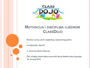 MOTIVACIJA I DISCIPLINA U JEDNOM CLASSDOJO Branka Lamza