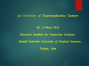 An Overview of Neuroendocrine Tumors Ali A Ghazi