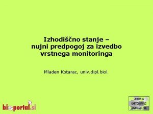 Izhodino stanje nujni predpogoj za izvedbo vrstnega monitoringa