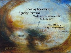 Looking backward figuring forward Modelling its discontents the