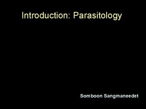 Introduction Parasitology Somboon Sangmaneedet Parasite vs Immunity acquire