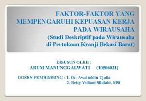 FAKTORFAKTOR YANG MEMPENGARUHI KEPUASAN KERJA PADA WIRAUSAHA Studi